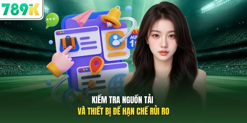 Kiểm tra nguồn tải và thiết bị để hạn chế rủi ro