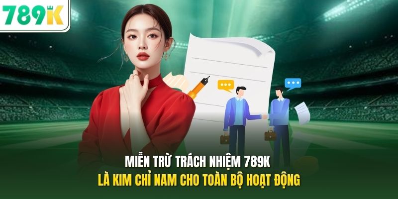 Miễn trừ trách nhiệm 789K là kim chỉ nam cho toàn bộ hoạt động