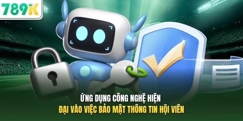 Ứng dụng công nghệ hiện đại vào việc bảo mật thông tin hội viên